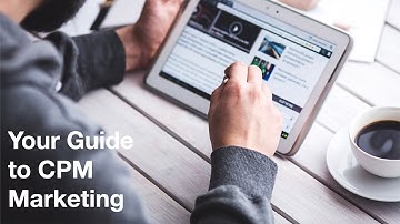Your Guide to CPM Marketing