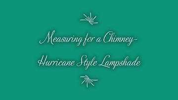 How to Measure for Hurricane / Chimney Style Lamp Shade