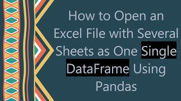 How to Open an Excel File with Several Sheets as One Single DataFrame Using Pandas