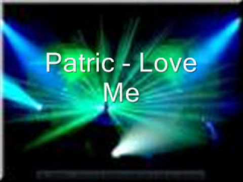 Patric — Patric - Love Me