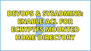 Celebrity DevOps & SysAdmins: Enable ACL for eCryptFS mounted home directory Profile
