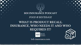 What is Product Recall Insurance, Who needs it and Who Requires It? | BDI Insurance Podcast | CPG