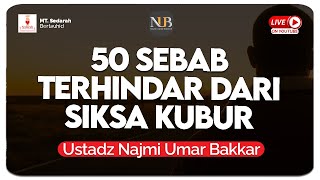 50 SEBAB TERHINDAR DARI SIKSA KUBUR | PERTEMUAN KE-21 | USTADZ NAJMI UMAR BAKKAR