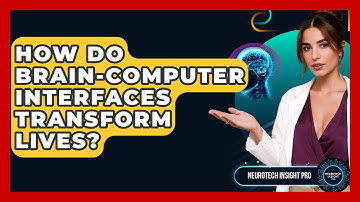 How Do Brain-Computer Interfaces Transform Lives? - Neurotech Insight Pro