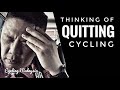 Vlog 122 seriously considered quitting cycling