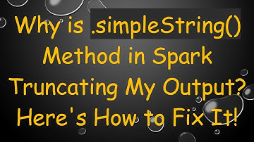 Why is .simpleString() Method in Spark Truncating My Output? Here
