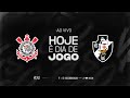 AO VIVO - CORINTHIANS x VASCO DA GAMA - COPA DO BRASIL - FINAL (IDA)