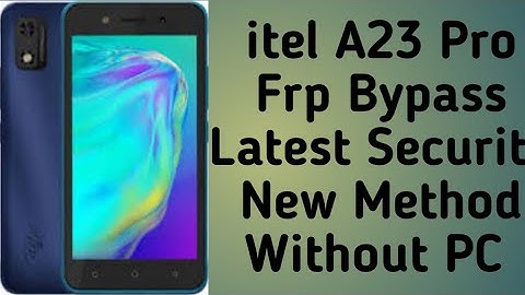 itel A23 Pro Frp Bypass Android 10 New Security 2022