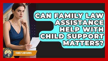 Can Family Law Assistance Help With Child Support Matters? | Family Law Gurus News