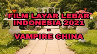 Film Layar Lebar Indonesia 2021 || Vampire China || Vampire Yang Sangat Kuat !!