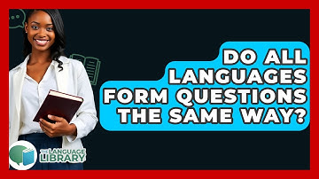 Do All Languages Form Questions The Same Way? - The Language Library