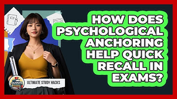 How Does Psychological Anchoring Help Quick Recall In Exams? - Ultimate Study Hacks