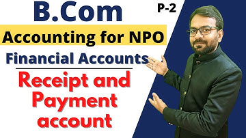 Part-2 Receipt and Payment account | Accounting of NPO | Financial Accounting B.com 1st year