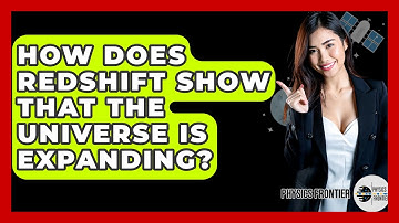 How Does Redshift Show That The Universe Is Expanding? - Physics Frontier