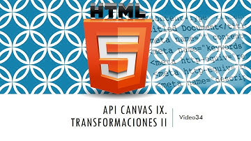 Curso HTML 5  API Canvas IX. Transformaciones II. Vídeo 34