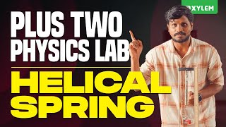 PLUS TWO PHYSICS LAB - HELICAL SPRING | Xylem Plus Two