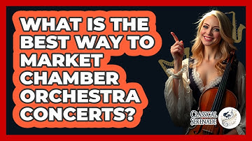 What Is The Best Way To Market Chamber Orchestra Concerts? - Classical Serenade