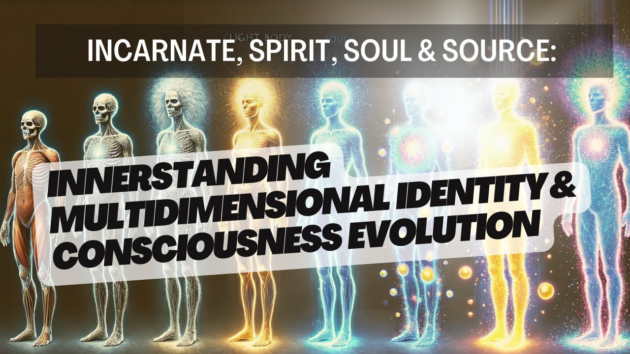 Incarnate, Spirit, Soul & Source: Innerstanding Multidimensional ...