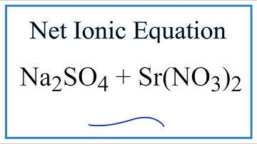 How to Write the Net Ionic Equation for Na2SO4 + Sr(NO3)2 = NaNO3 + SrSO4