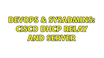 DevOps & SysAdmins: CISCO DHCP Relay and Server