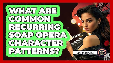 What Are Common Recurring Soap Opera Character Patterns?