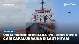 Recorded by TURKISH Ship, Russian 'RX-KING' Drone in the Black Sea Hunts Ukrainian Military Logis...