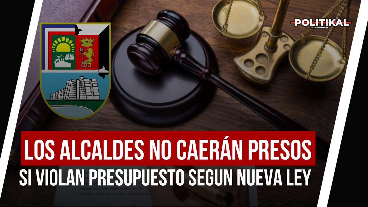 LOS ALCALDES NO CAERÁN PRESOS POR VIOLAR EL PRESUPUESTO, SEGÚN NUEVA LEY