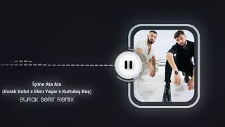 Burak Bulut & Ebru Yaşar & Kurtuluş Kuş - İçime Ata Ata (Burak Şerit Remix) Resimi