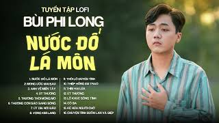 Tuyển Tập: Bùi Phi Long | Lofi Chill | Nước Đổ Lá Môn, Mong Ước Mai Sau, Anh Về Miền Tây, Út Thương