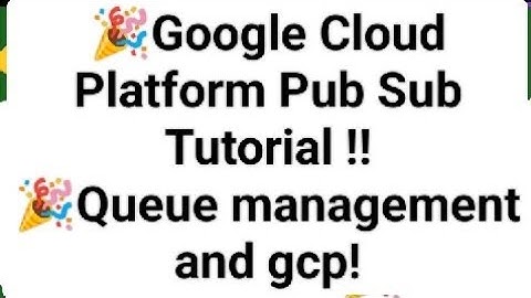 Google Cloud Platform Pub Sub Tutorial