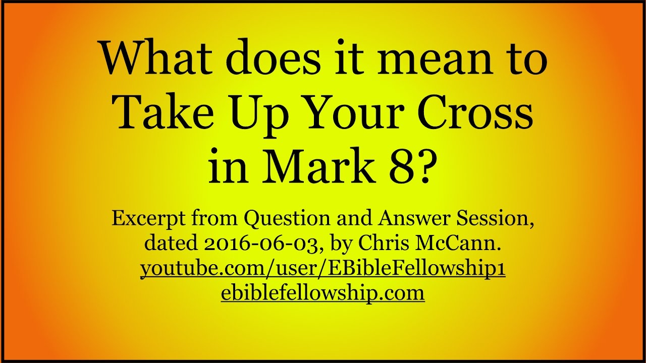 What does it mean to Take Up Your Cross in Mark 8? 