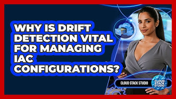 Why Is Drift Detection Vital For Managing IaC Configurations? - Cloud Stack Studio