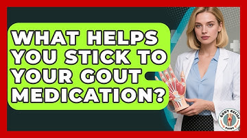 What Helps You Stick To Your Gout Medication? - Gout Relief Guide
