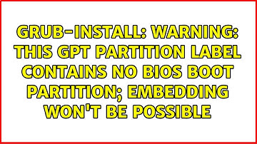 warning: this GPT partition label contains no BIOS Boot Partition; embedding won