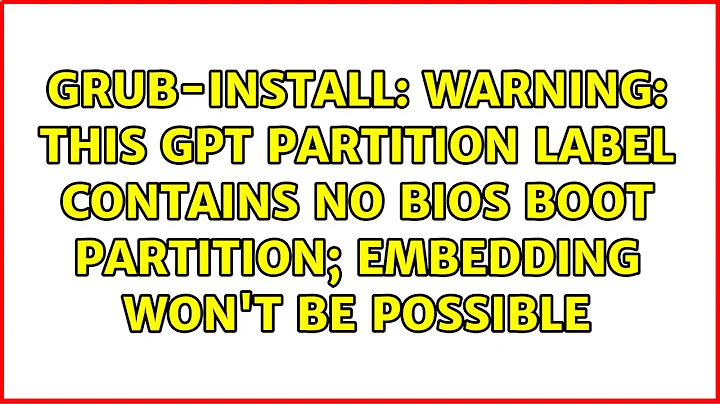 warning: this GPT partition label contains no BIOS Boot Partition; embedding won't be possible