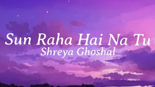 Sun Raha Hai Na Tu (Lyrics)  - Shreya Ghoshal