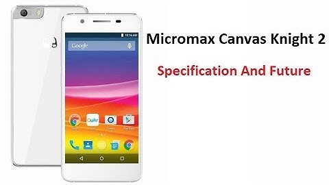 Micromax Canvas Knight 2 Full Specification And Future