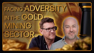 How to Face Down Adversity in the Gold Mining Sector