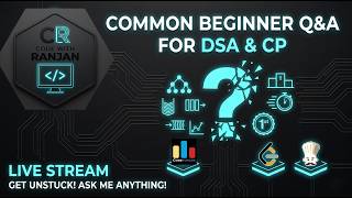The Ultimate Beginner's Guide to DSA &amp; CP (Live Q&amp;A)
