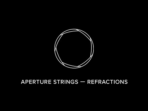 Aperture Strings – Refractions - Aperture Strings – Refractions