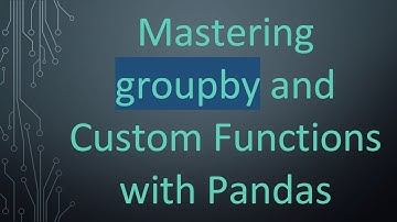 Mastering groupby and Custom Functions with Pandas