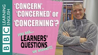 ❓‘Concern’, ‘concerned’ or ‘concerning’? - Improve your English with Learners' Questions