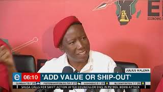 Add value or ship out  Julius Malema Wealth