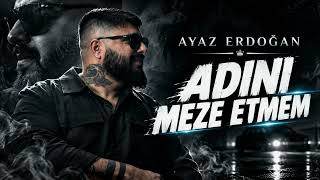 Ayaz Erdoğan - Adini Meze Etmem (Arabesk Mix 2026)