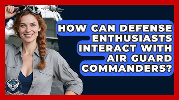 How Can Defense Enthusiasts Interact With Air Guard Commanders? - Air Guard Commanders