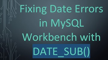 Fixing Date Errors in MySQL Workbench with DATE_SUB()