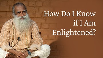 How Do I Know if I Am Enlightened? | Sadhguru