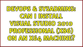 DevOps & SysAdmins: Can I install Visual Studio 2010 Professional (x86) on an x64 machine? Profile
