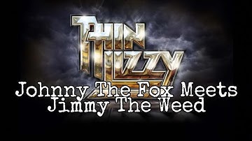 THIN LIZZY - Johnny The Fox Meets Jimmy The Weed (Lyric Video)