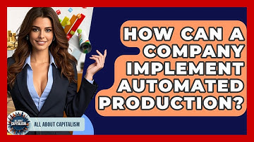 How Can A Company Implement Automated Production? | All About Capitalism